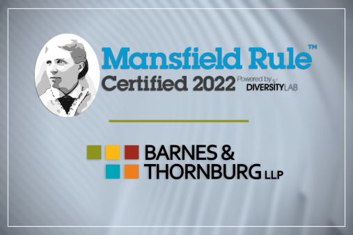   
																Barnes & Thornburg Earns Mansfield Rule 5.0 Certification 
															 