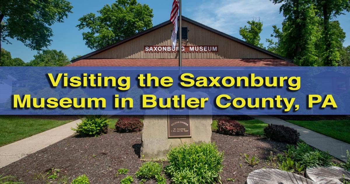  Visiting the Saxonburg Museum in Butler County, PA 