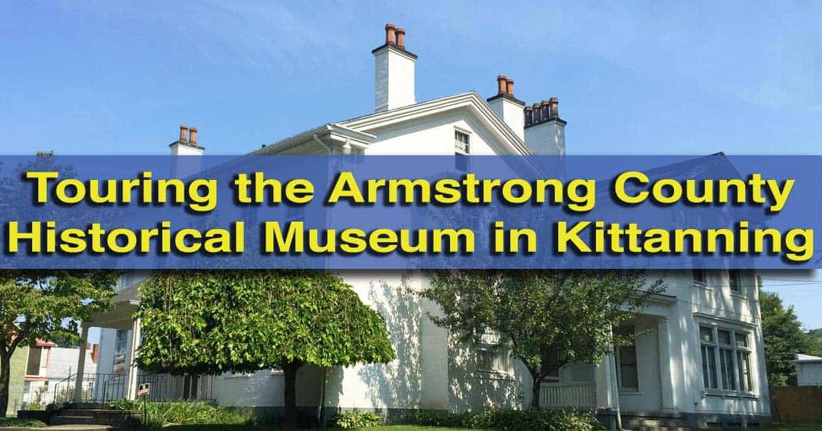  Touring the Armstrong County Historical Museum in Kittanning, Pennsylvania 