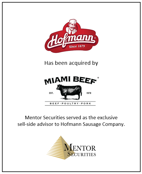  Mentor Securities Has Sold Hofmann Sausage Company, a 145 Year Old Manufacturer of Branded Food Products, to Miami Beef 