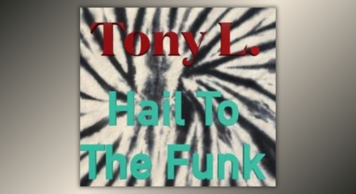   
																Funk Ambassador Tony L Drops Groovy New Single ‘Hail To The Funk’ 
															 