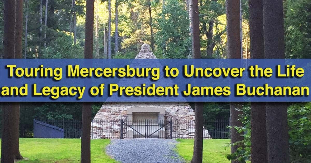  Uncovering President James Buchanan in Mercersburg, PA 