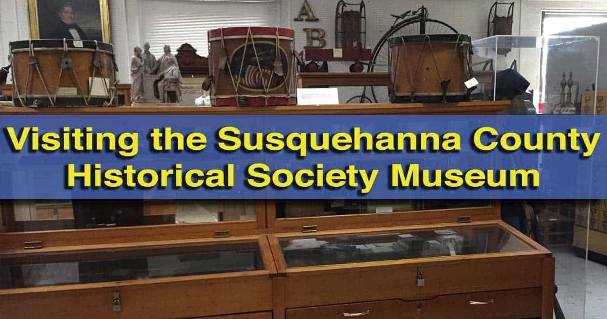  Visiting the Susquehanna County Historical Society Museum in Montrose, PA 