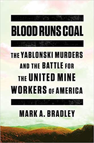  Mark Bradley on Blood Runs Coal The Yablonski Murders and the Battle for the UMWA 