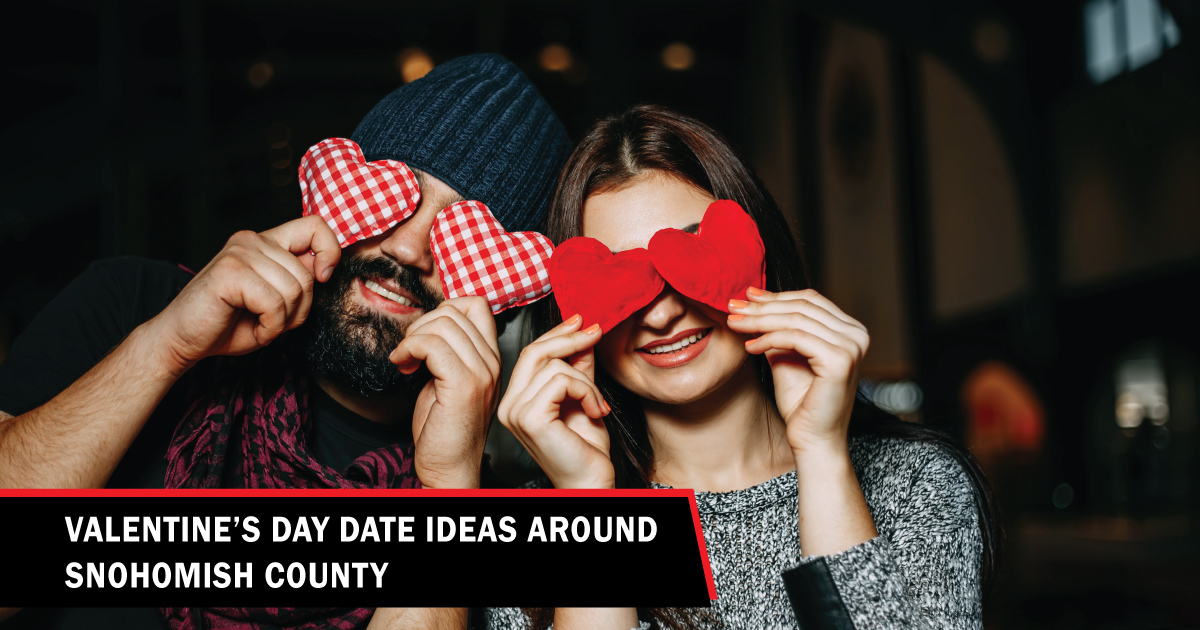   
																Valentine’s Day date ideas around Snohomish County 
															 