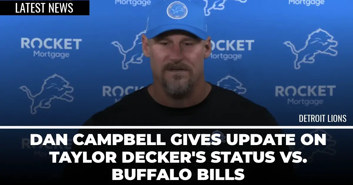  Dan Campbell Gives Update on Taylor Decker’s Status vs. Buffalo Bills 