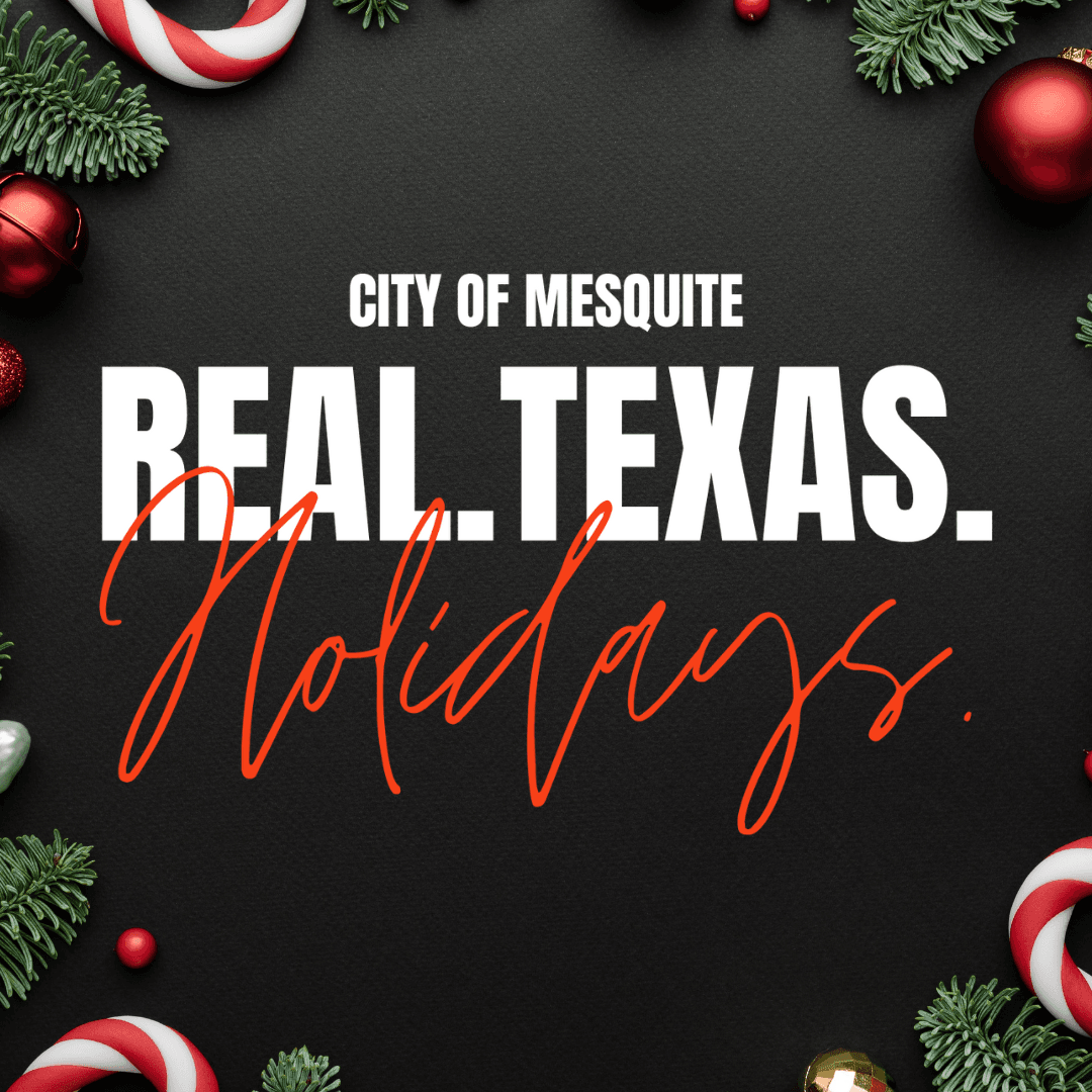  It’s a hometown holiday with Mesquite’s Real. Texas. Holidays. 