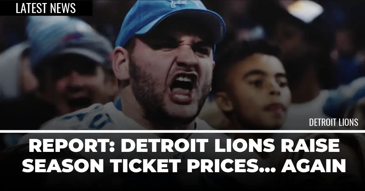  Report: Detroit Lions Raise Season Ticket Prices… Again 