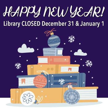  The library will be CLOSED for New Year's holidays 