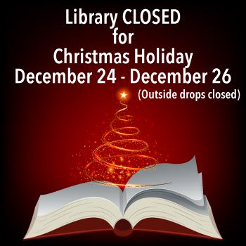  The library will be CLOSED for Christmas Holidays 