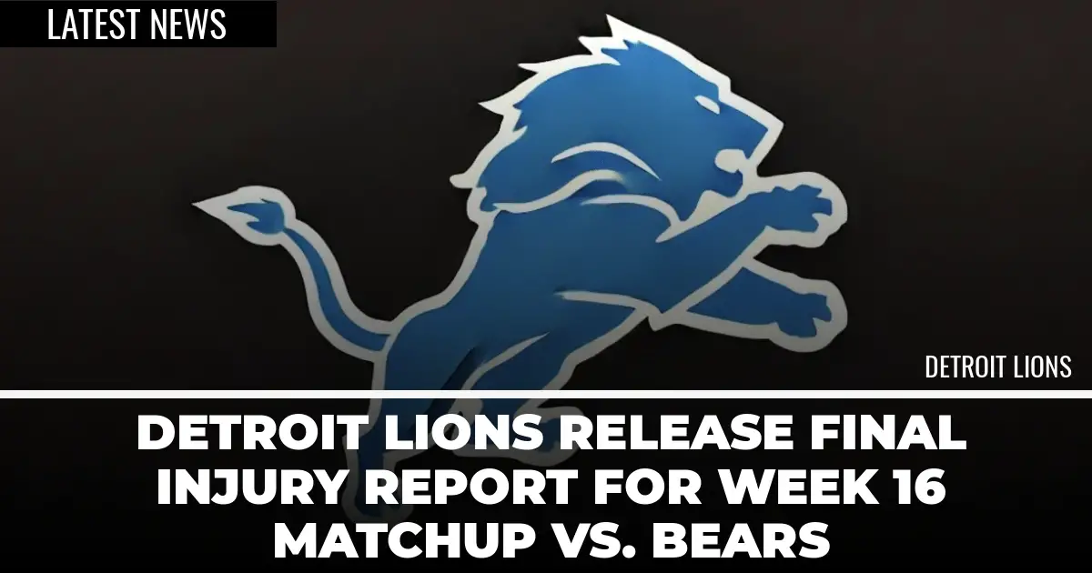  Detroit Lions Release Final Injury Report for Week 16 Matchup Vs. Bears 