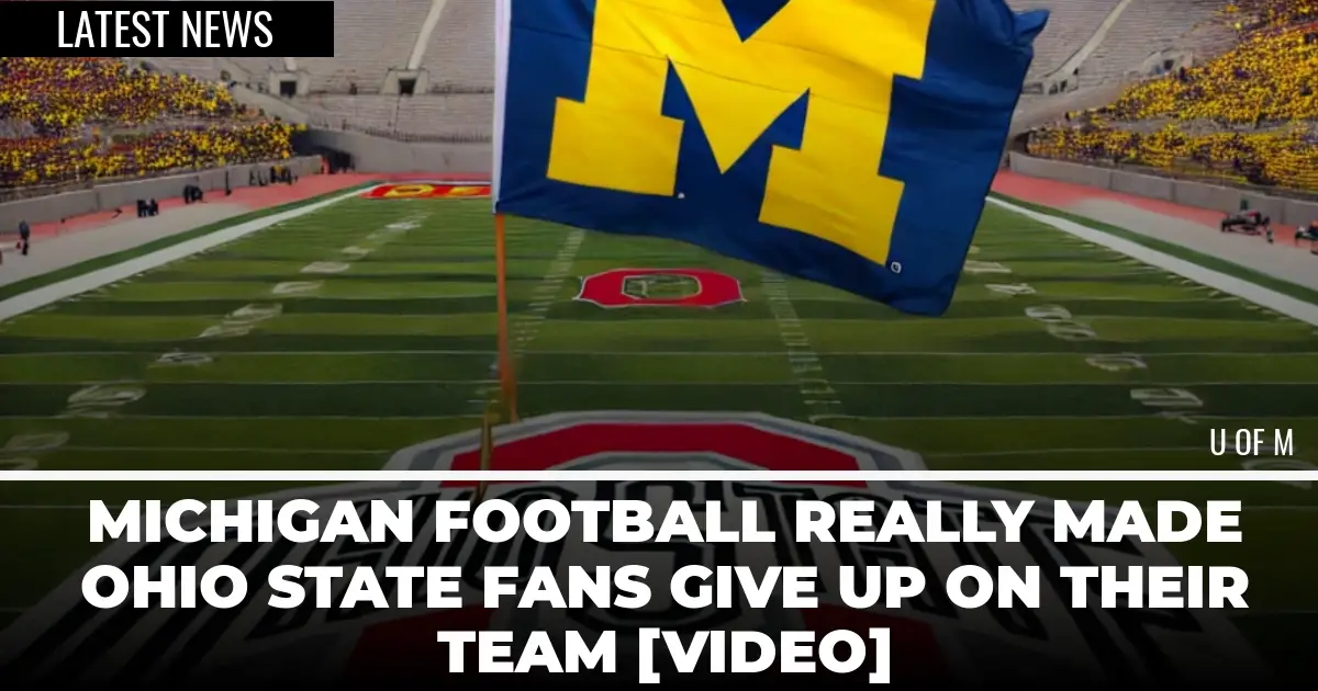  Michigan Football Really Made Ohio State Fans Give Up On Their Team [Video] 