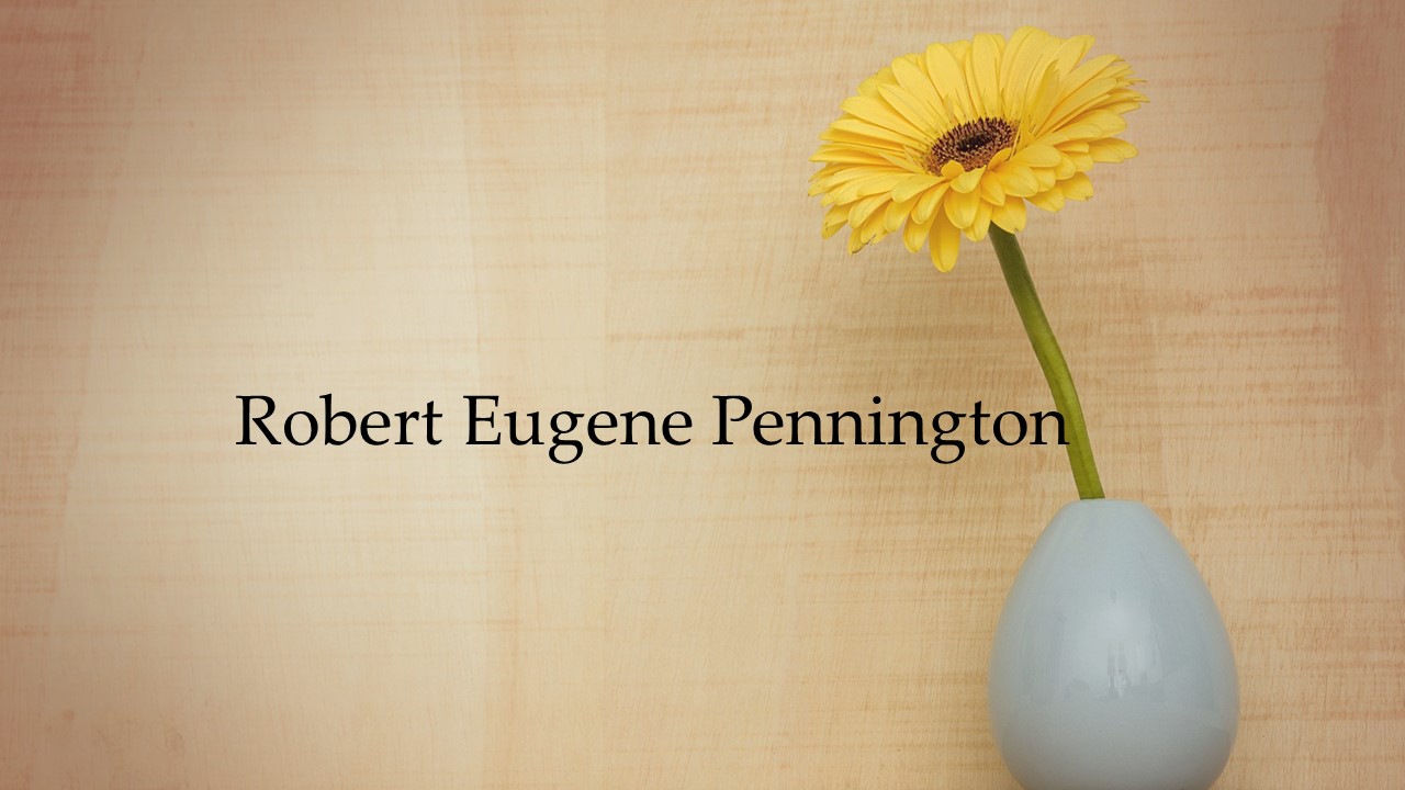  Obituary: Robert Eugene Pennington 