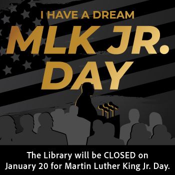  Library CLOSED for Martin Luther King Jr. Day 