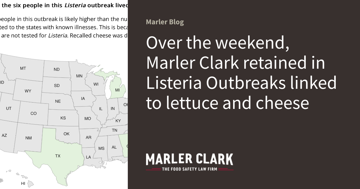  Over the weekend, Marler Clark retained in Listeria Outbreaks linked to lettuce and cheese 
