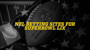  Best NFL Betting Sites for Super Bowl 59: Chiefs vs Eagles 