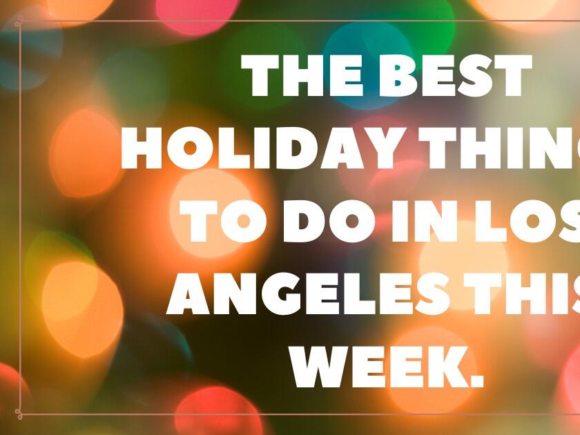   
																The Best Holiday Things to Do in Los Angeles this Week 
															 