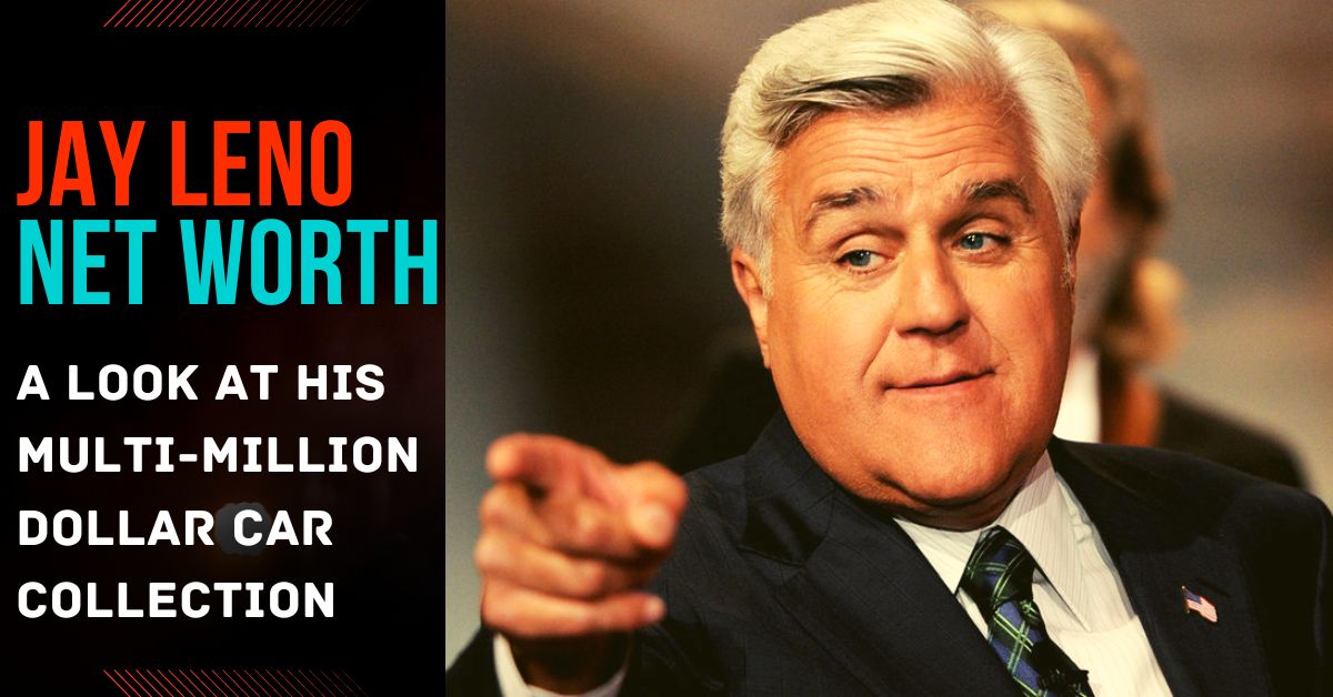  Jay Leno Net Worth: A Look at His Multi-Million Dollar Car Collection 