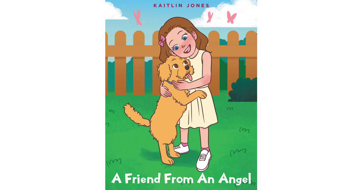  Kaitlin Jones' New Book 'A Friend From an Angel' Follows a Young Angel Who's Assigned a Very Important Mission by God: To Create an Animal to Be a Child's Best Friend 