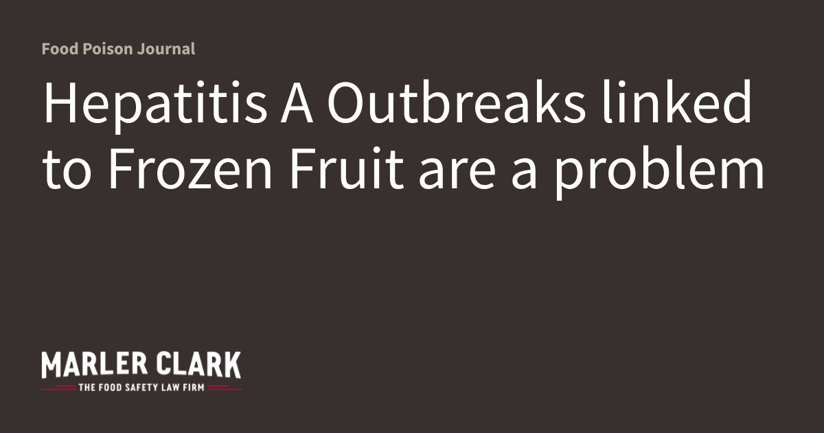  Hepatitis A Outbreaks linked to Frozen Fruit are a problem 
